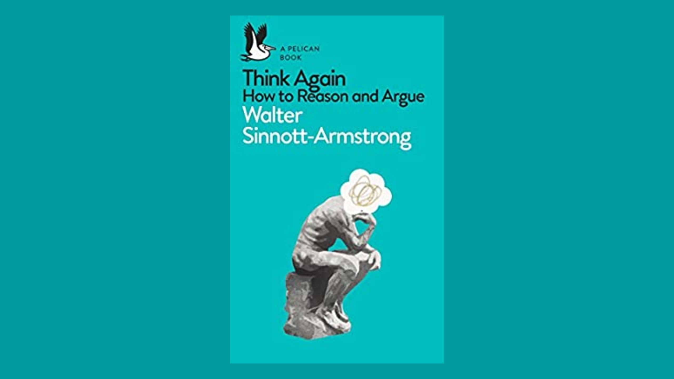 Think Again - How To Reason And Argue Summary - The Herston Project